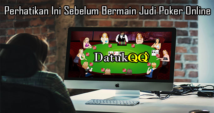 Perhatikan Ini Sebelum Bermain Judi Poker Online